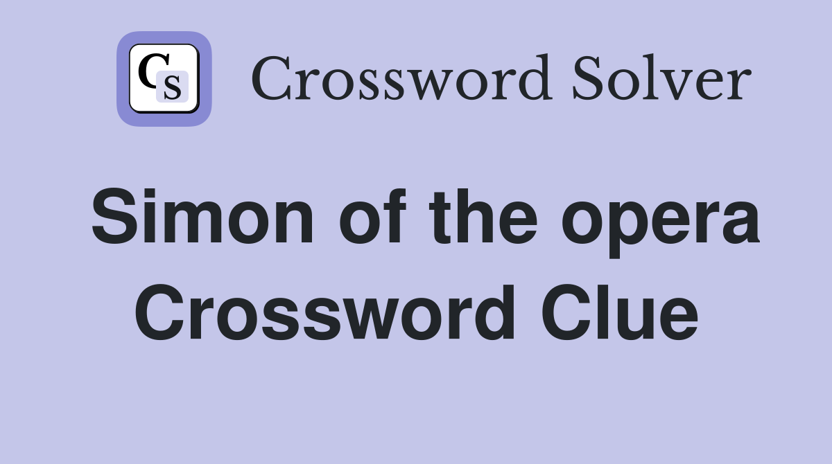 Simon of the opera Crossword Clue