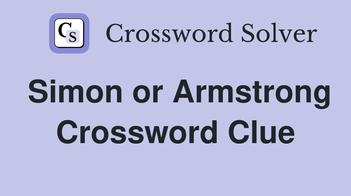 Simon or Armstrong Crossword Clue