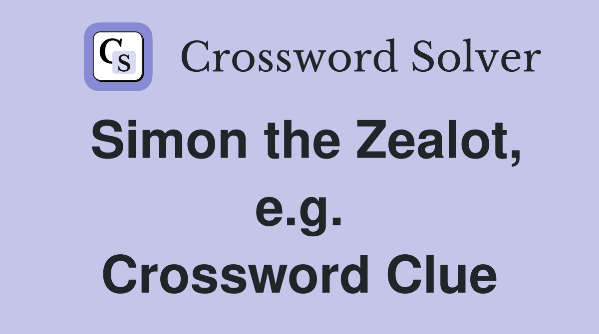 Simon the Zealot, e.g. Crossword Clue