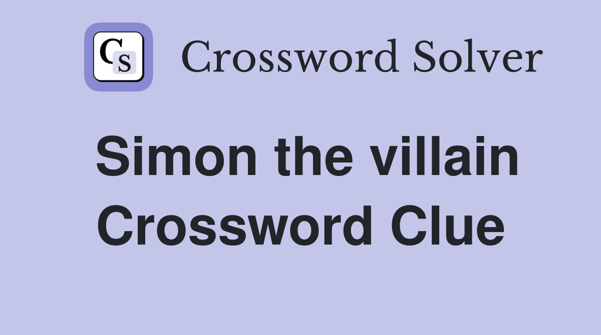 Simon the villain Crossword Clue