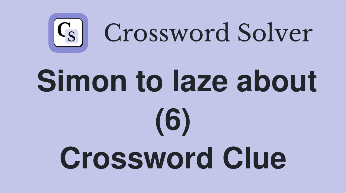 Simon to laze about (6) Crossword Clue
