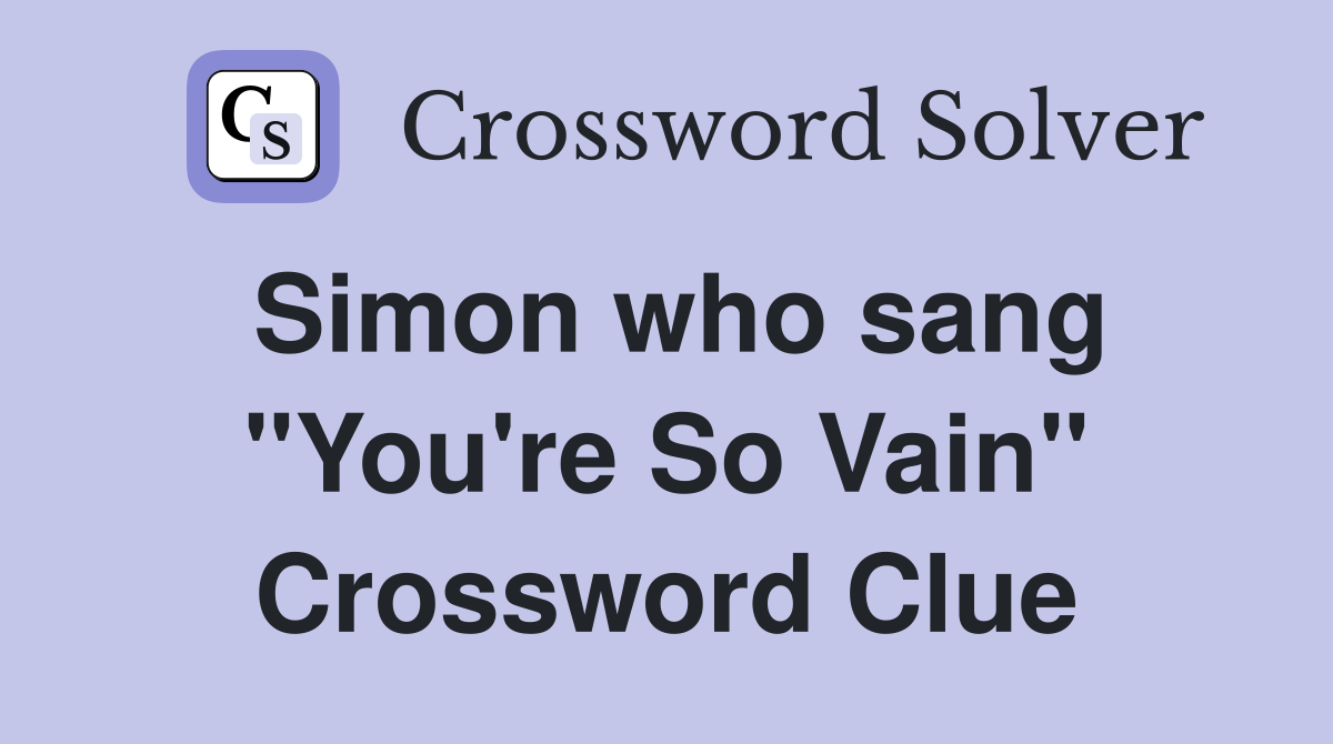Simon who sang "You're So Vain" Crossword Clue