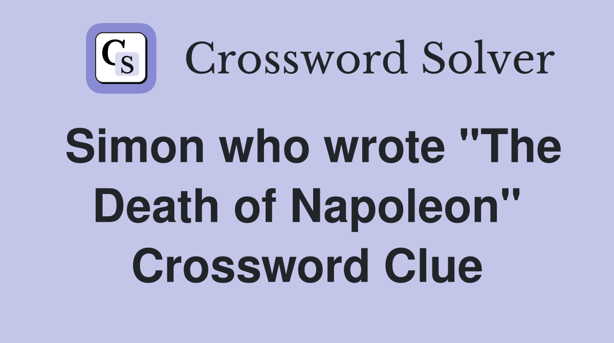 Simon who wrote "The Death of Napoleon" Crossword Clue