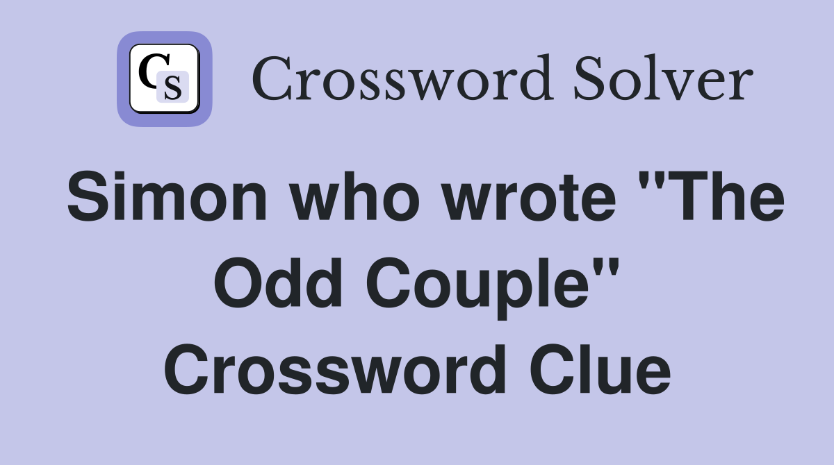 Simon who wrote "The Odd Couple" Crossword Clue