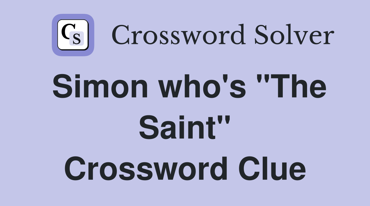 Simon who's "The Saint" Crossword Clue