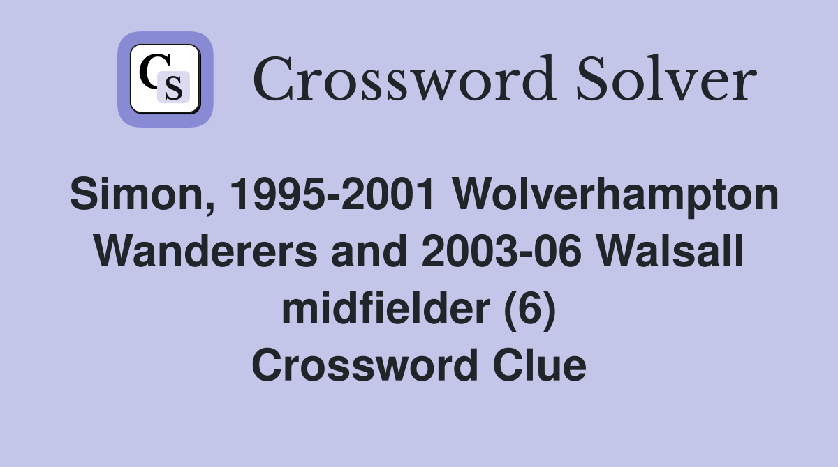 Simon, 1995-2001 Wolverhampton Wanderers and 2003-06 Walsall midfielder (6) Crossword Clue