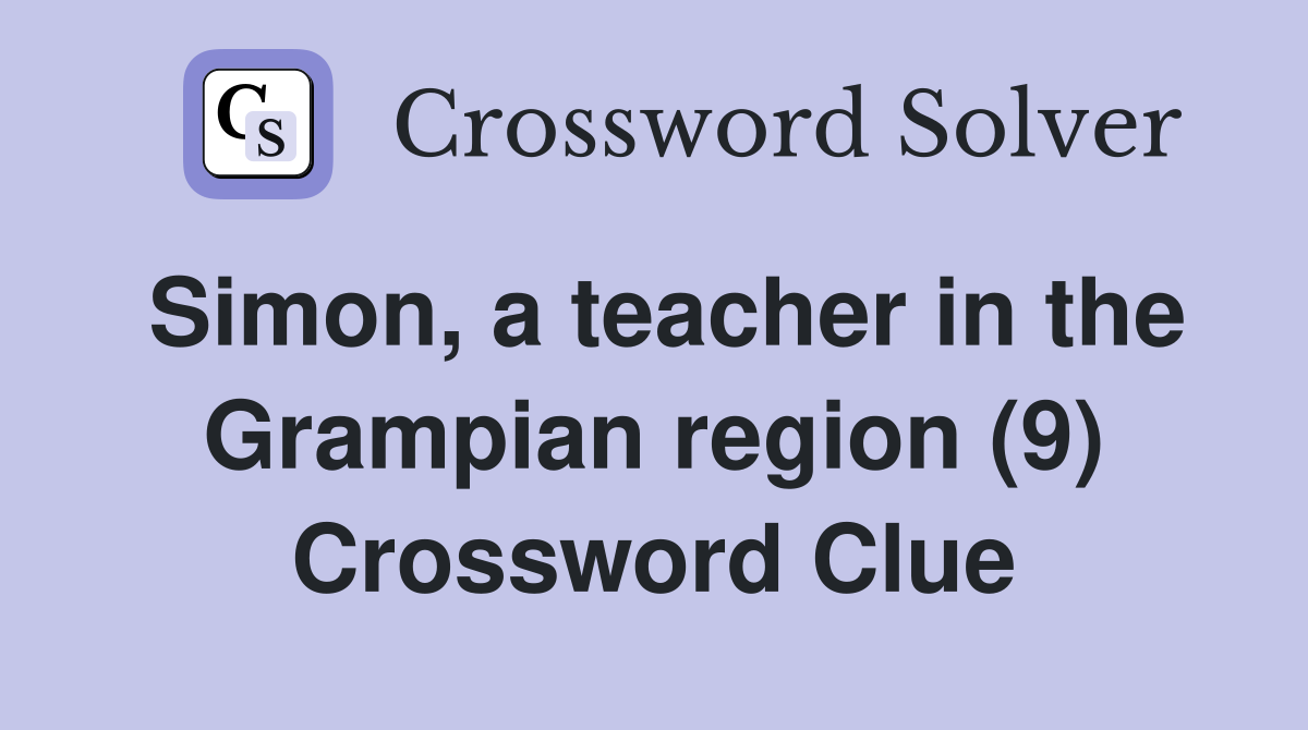 Simon, a teacher in the Grampian region (9) Crossword Clue