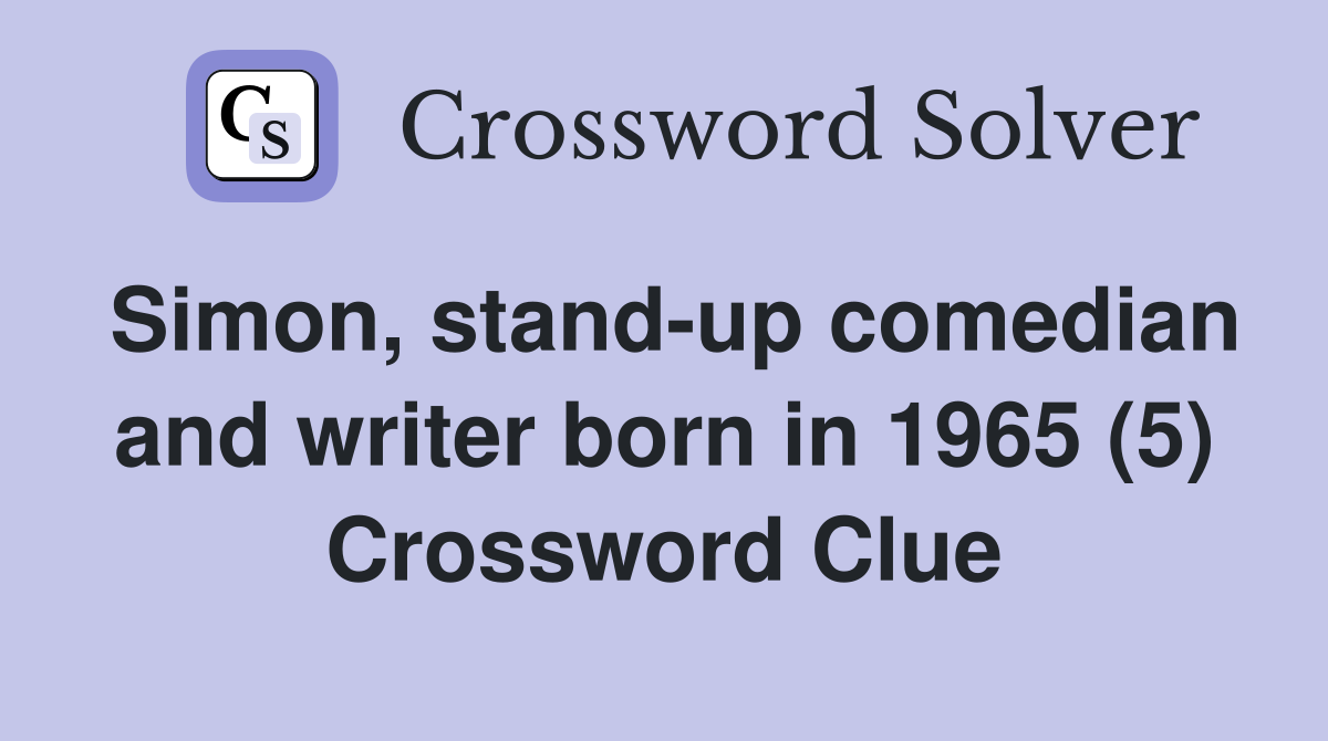 Simon, stand-up comedian and writer born in 1965 (5) Crossword Clue