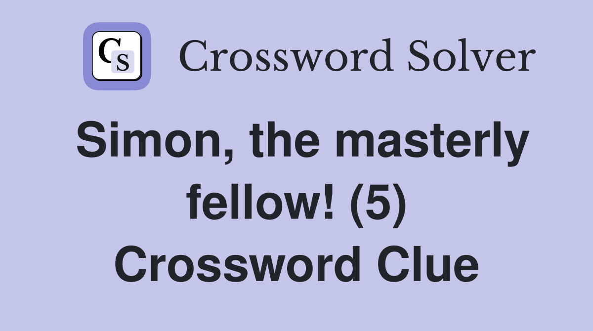 Simon, the masterly fellow! (5) Crossword Clue