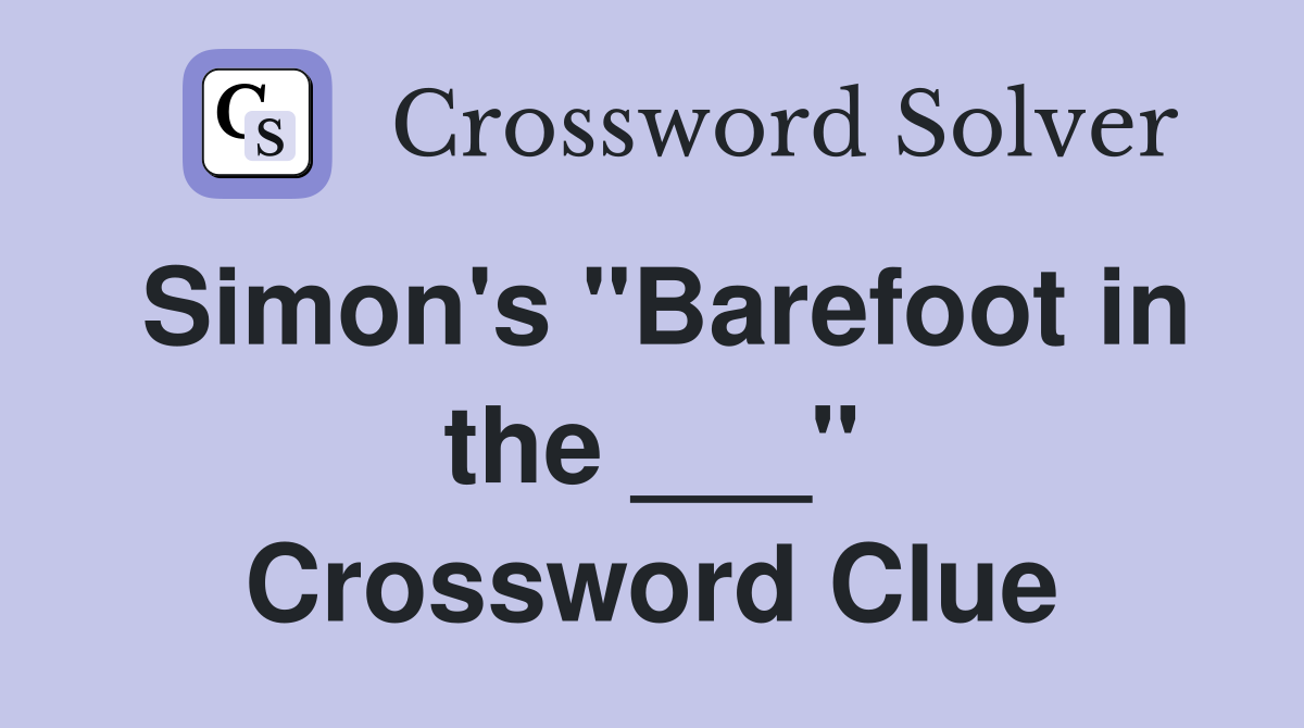 Simon's "Barefoot in the ___" Crossword Clue