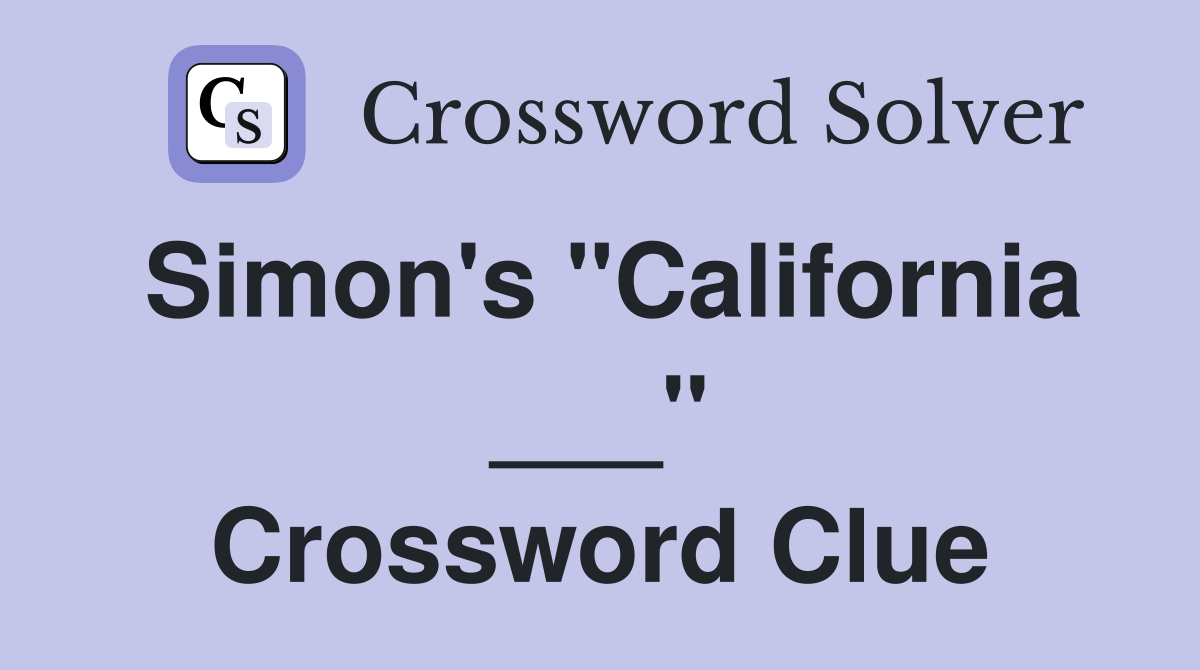 Simon's "California ___" Crossword Clue