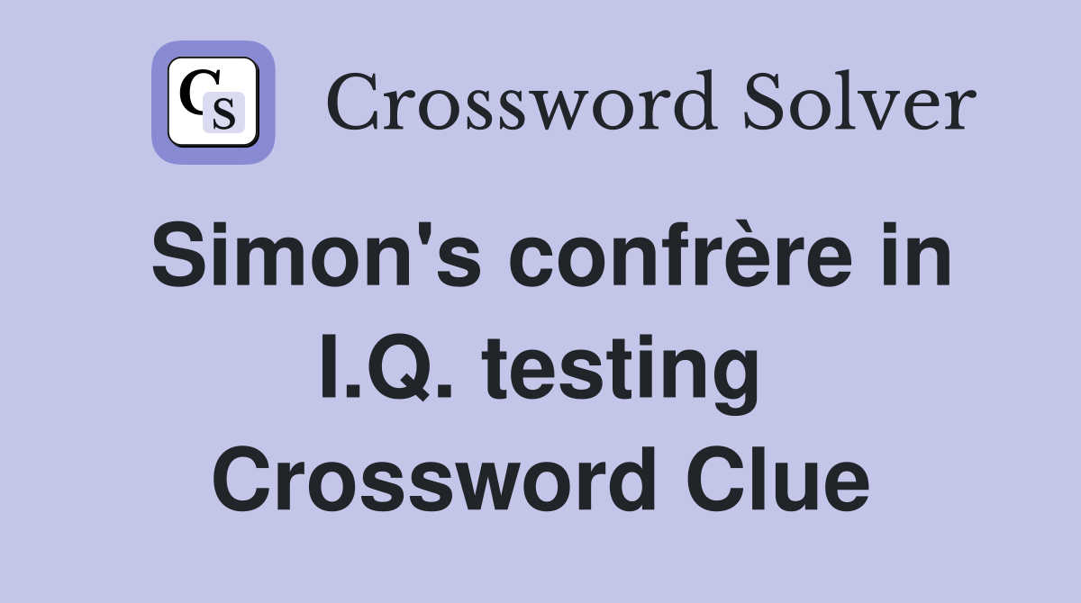 Simon's confrère in I.Q. testing Crossword Clue