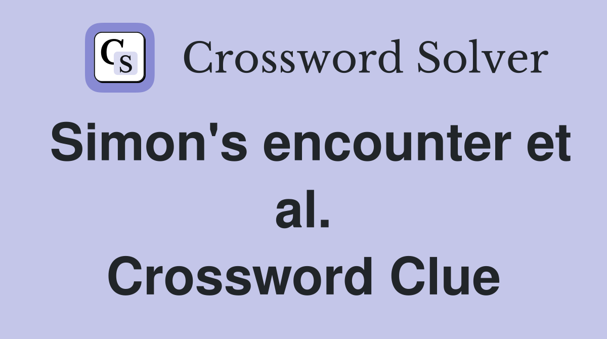 Simon's encounter et al. Crossword Clue