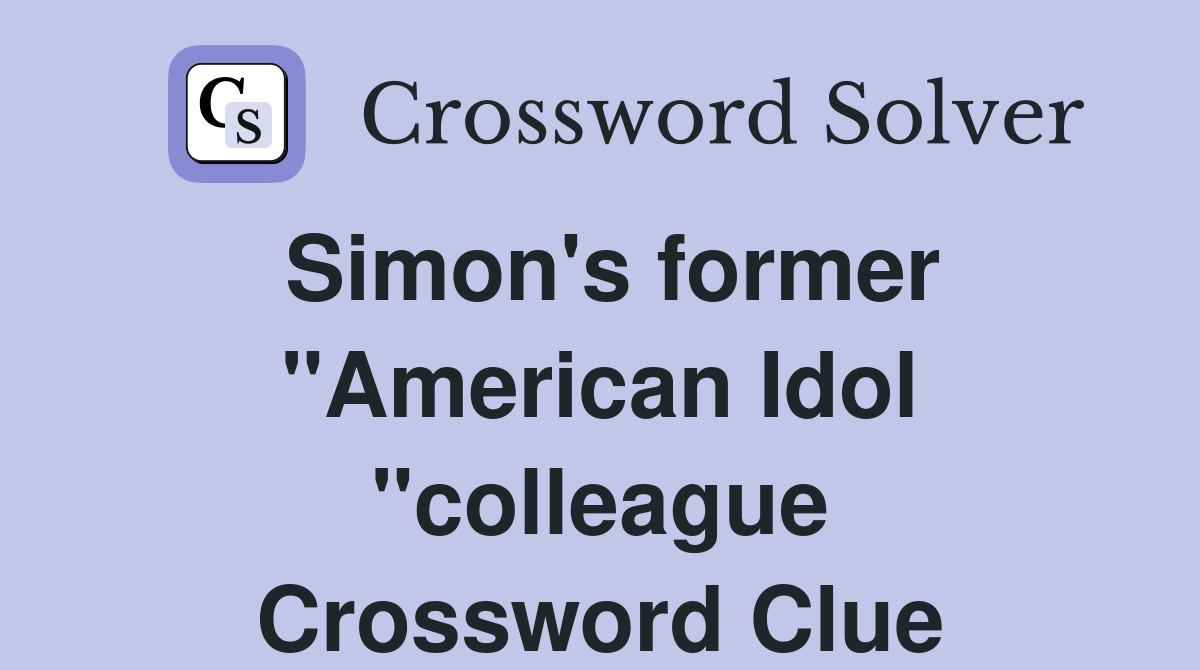Simon's former "American Idol "colleague Crossword Clue