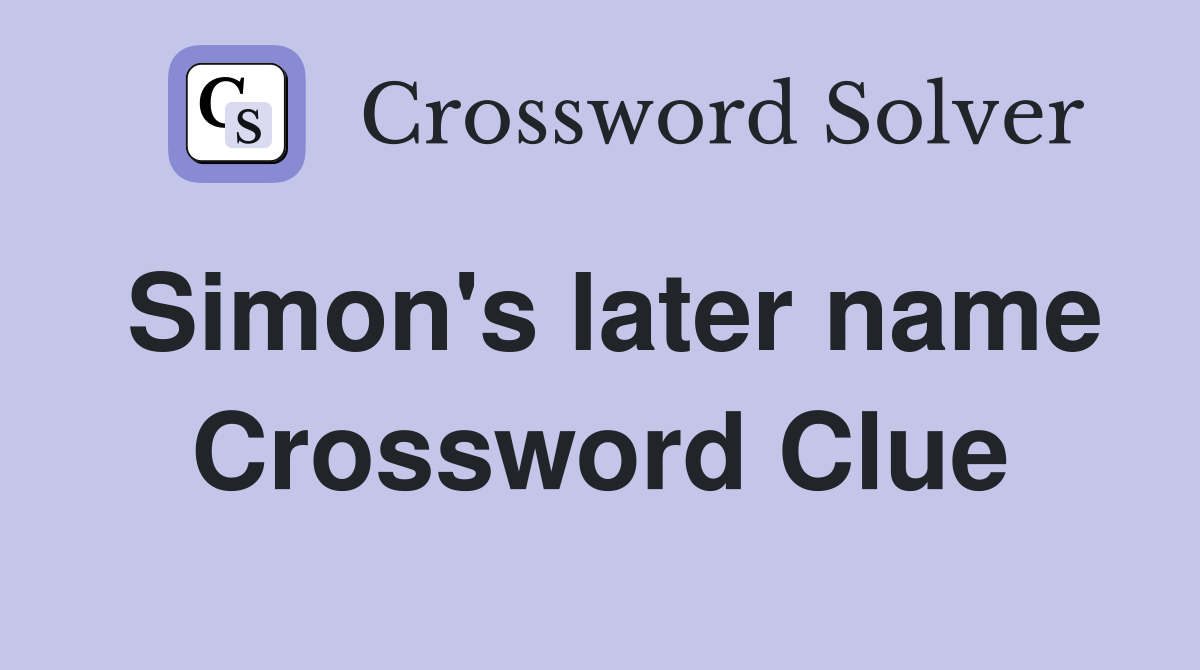 Simon's later name Crossword Clue