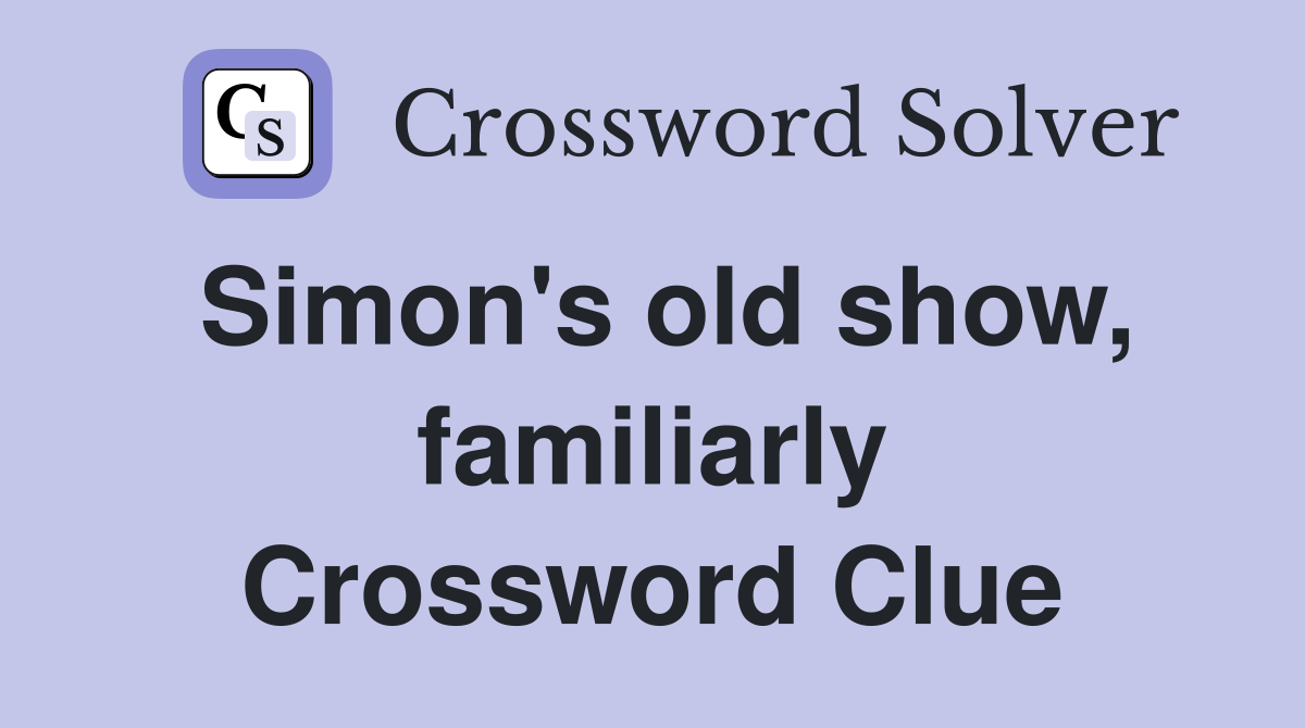 Simon's old show, familiarly Crossword Clue