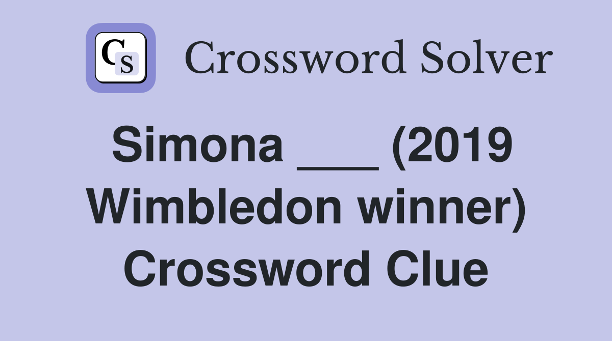 Simona ___ (2019 Wimbledon winner) Crossword Clue