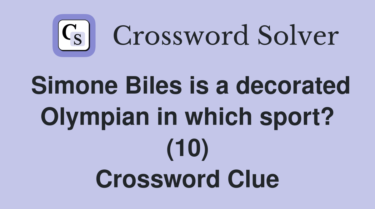 Simone Biles is a decorated Olympian in which sport? (10) Crossword Clue