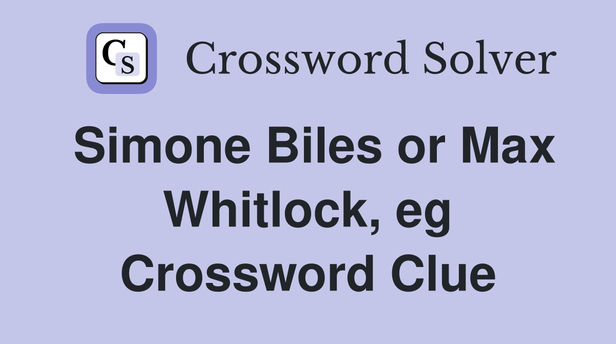 Simone Biles or Max Whitlock, eg Crossword Clue