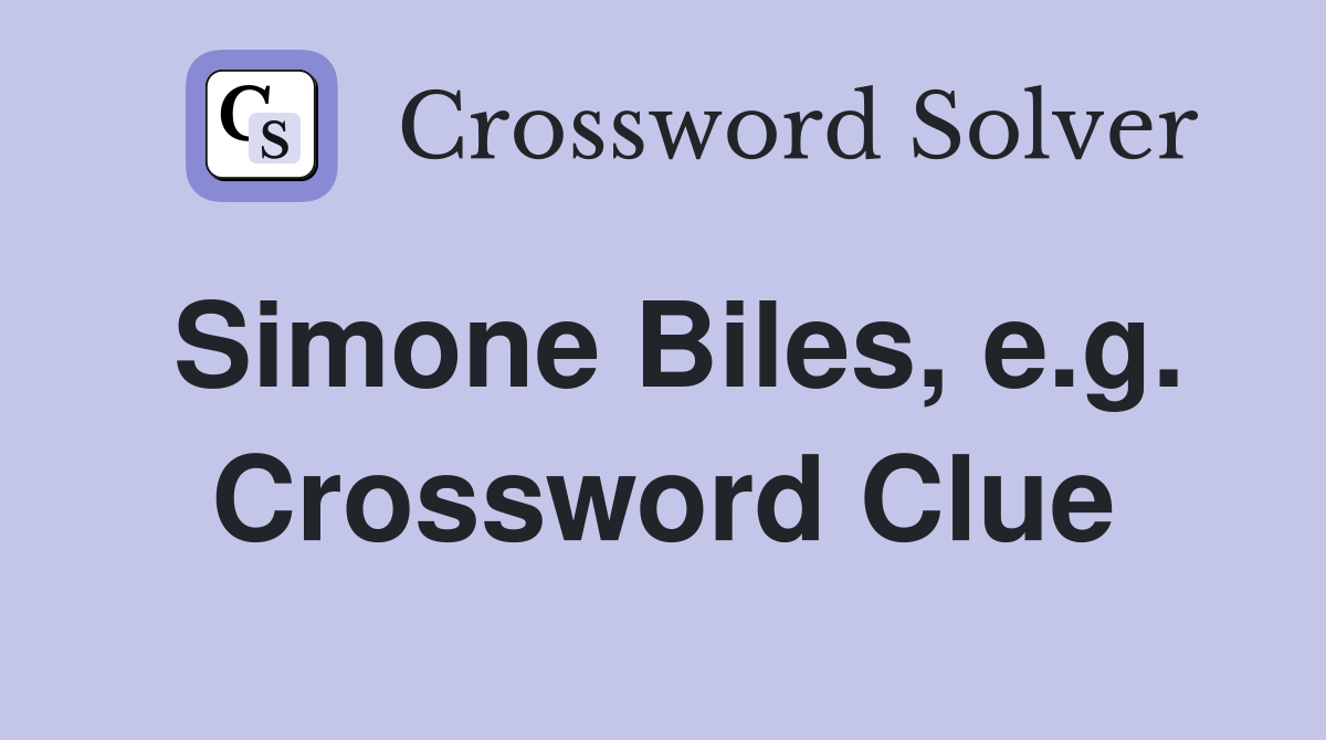 Simone Biles, e.g. Crossword Clue