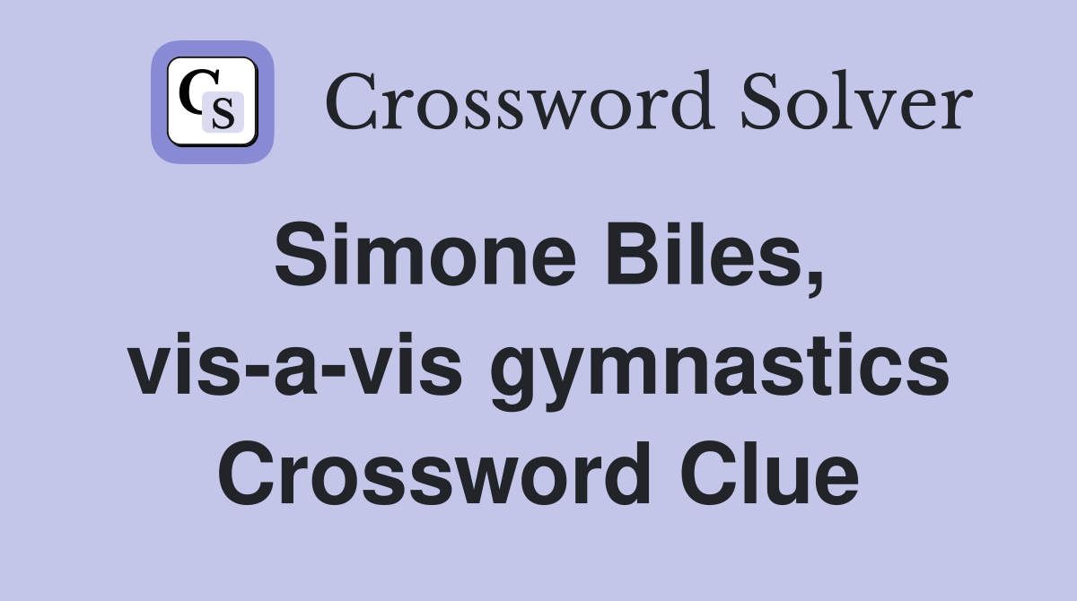 Simone Biles, vis-a-vis gymnastics Crossword Clue