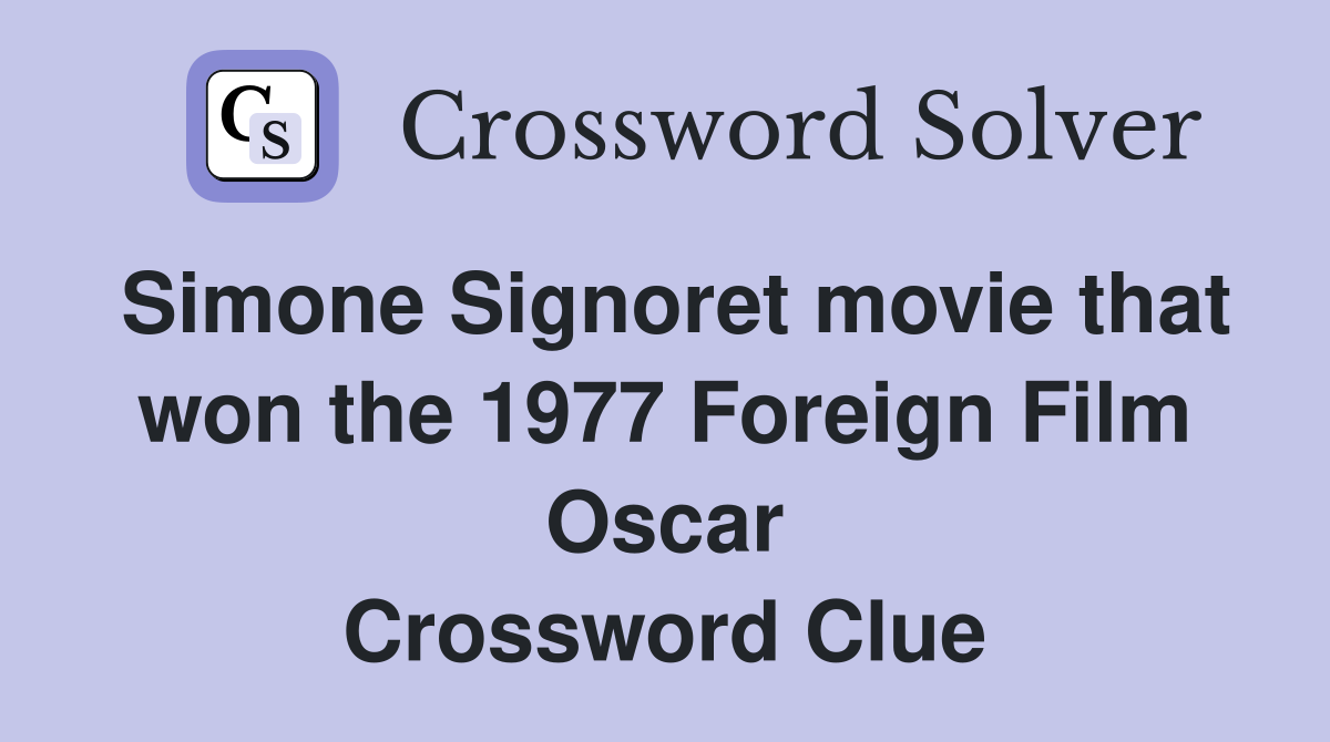 Simone Signoret movie that won the 1977 Foreign Film Oscar Crossword Clue