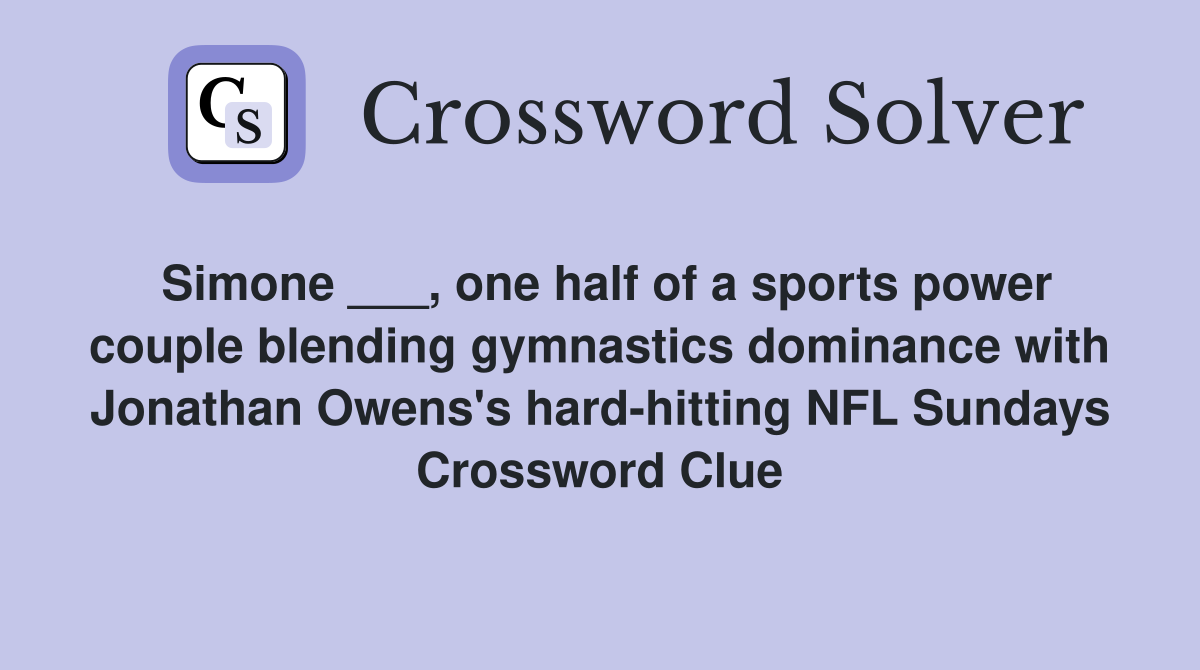 Simone ___, one half of a sports power couple blending gymnastics dominance with Jonathan Owens's hard-hitting NFL Sundays Crossword Clue