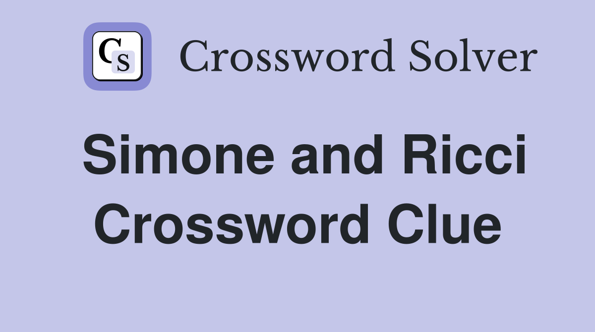 Simone and Ricci Crossword Clue