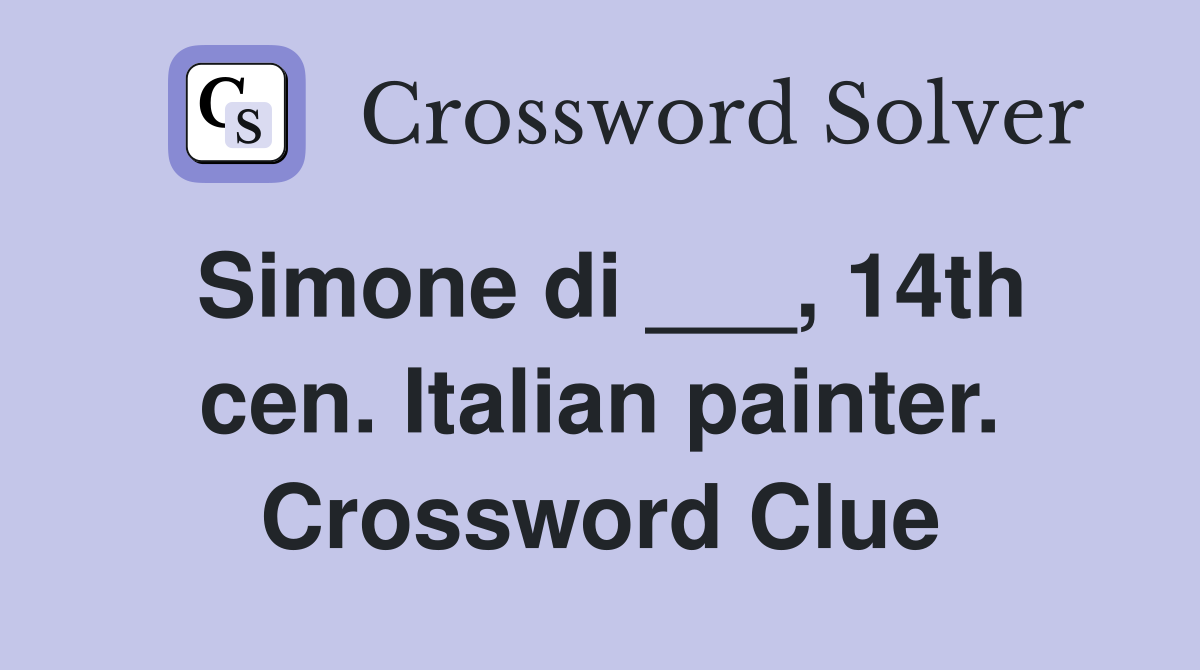 Simone di ___, 14th cen. Italian painter. Crossword Clue