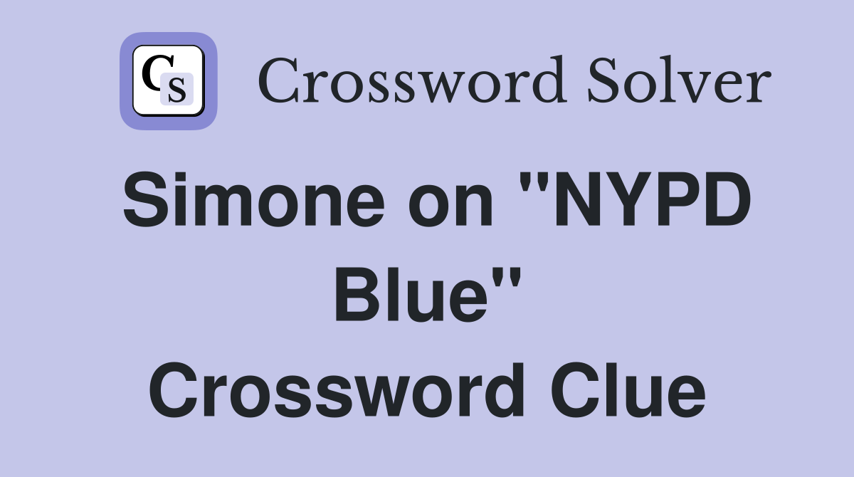 Simone on ''NYPD Blue'' Crossword Clue