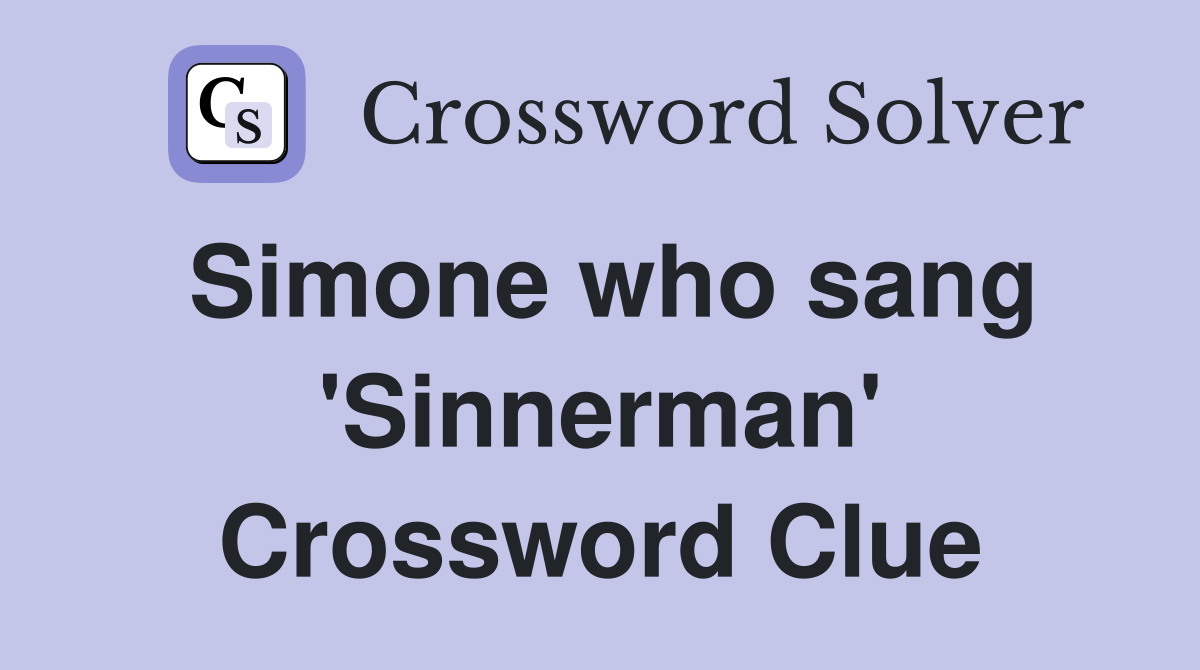 Simone who sang 'Sinnerman' Crossword Clue