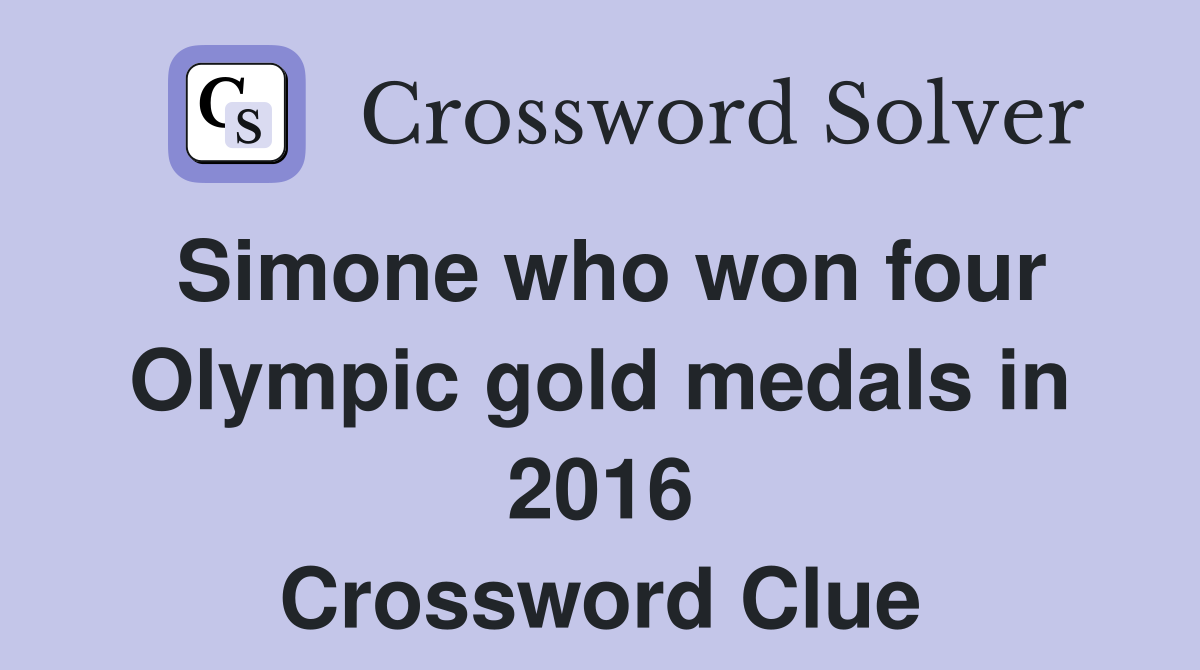 Simone who won four Olympic gold medals in 2016 Crossword Clue
