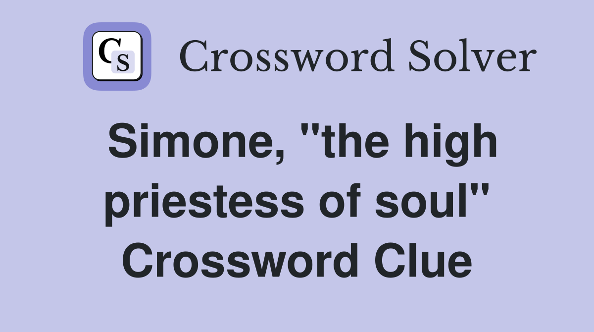 Simone, "the high priestess of soul" Crossword Clue
