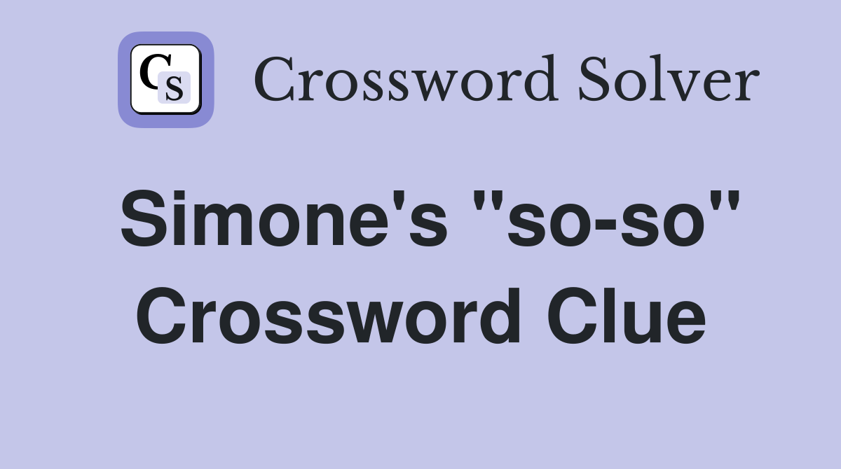 Simone's ''so-so'' Crossword Clue