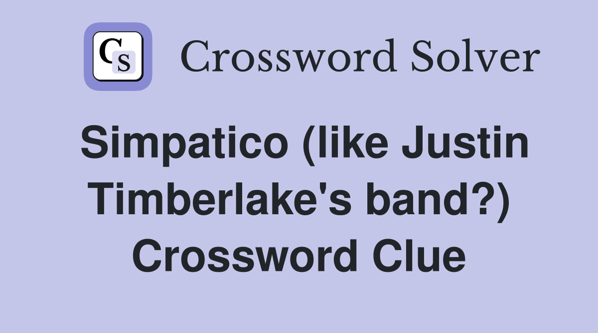 Simpatico (like Justin Timberlake's band?) Crossword Clue