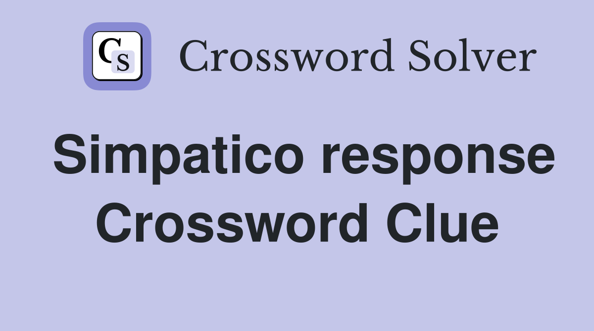 Simpatico response Crossword Clue