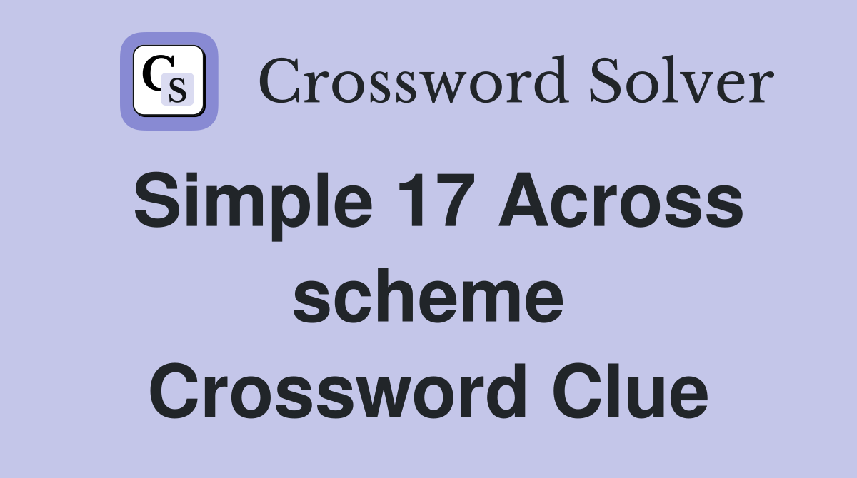 Simple 17 Across scheme Crossword Clue