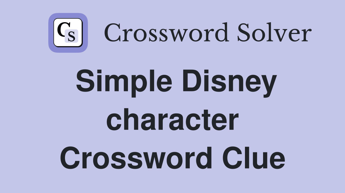 Simple Disney character Crossword Clue