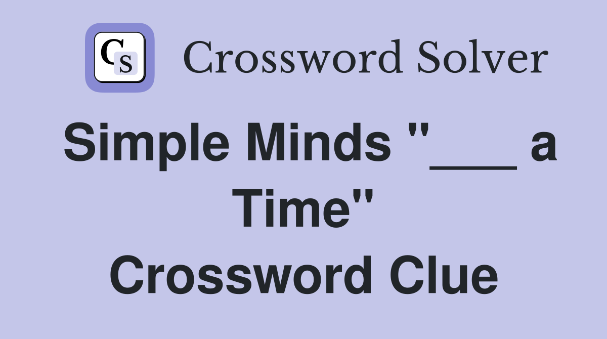 Simple Minds "___ a Time" Crossword Clue