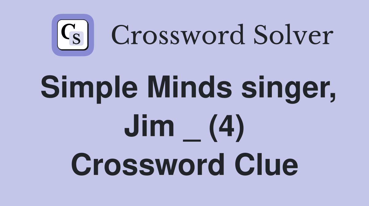Simple Minds singer, Jim _ (4) Crossword Clue