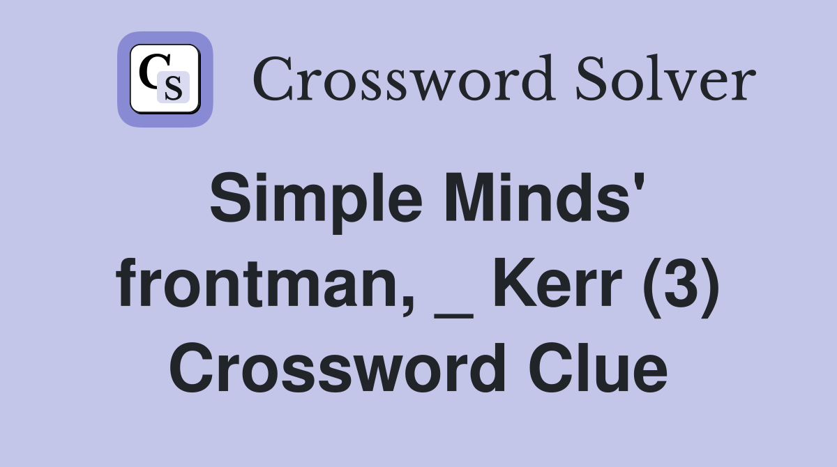 Simple Minds' frontman, _ Kerr (3) Crossword Clue