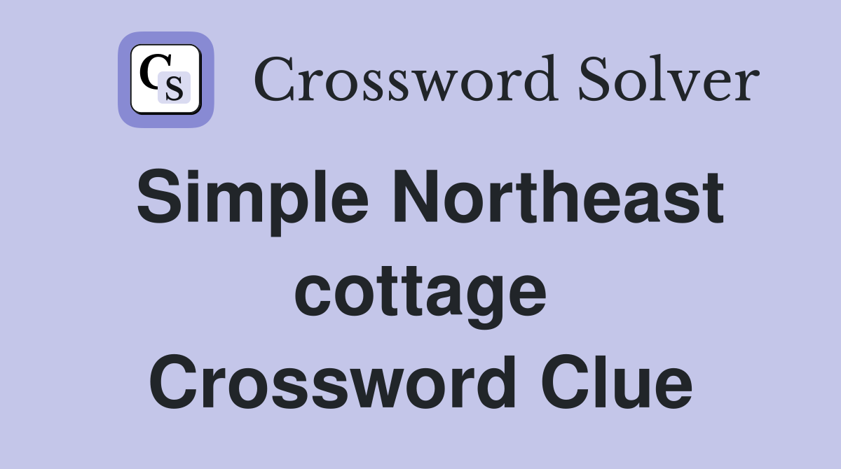 Simple Northeast cottage Crossword Clue