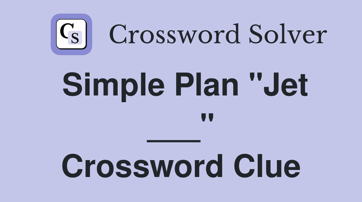 Simple Plan "Jet ___" Crossword Clue