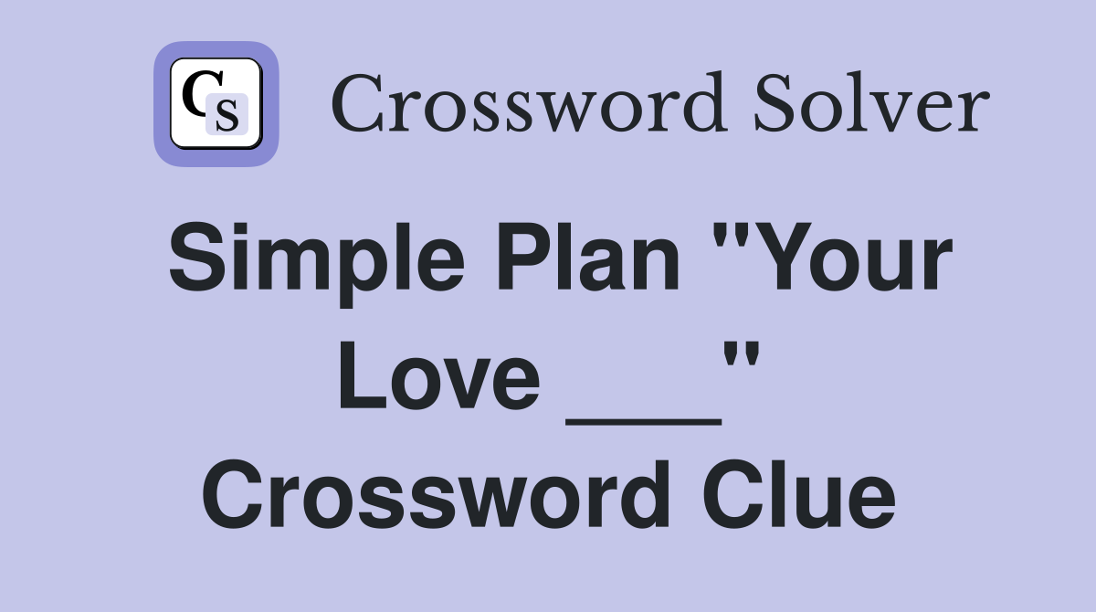 Simple Plan "Your Love ___" Crossword Clue