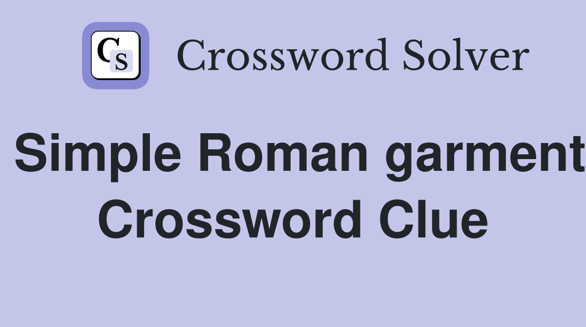 Simple Roman garment Crossword Clue