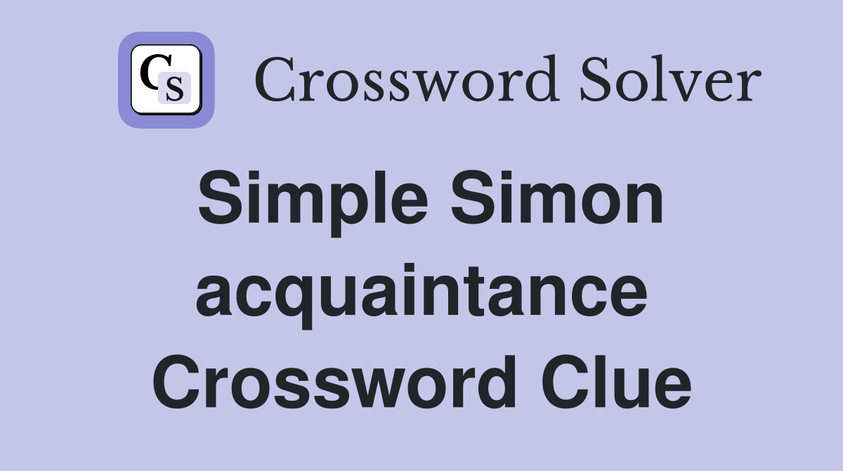 Simple Simon acquaintance Crossword Clue