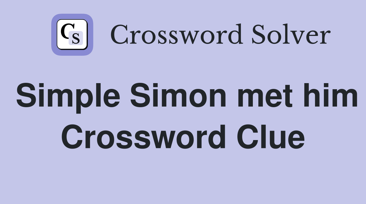 Simple Simon met him Crossword Clue