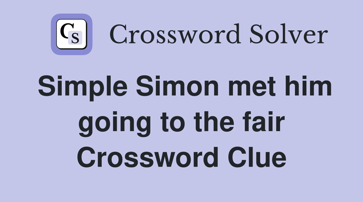 Simple Simon met him going to the fair Crossword Clue