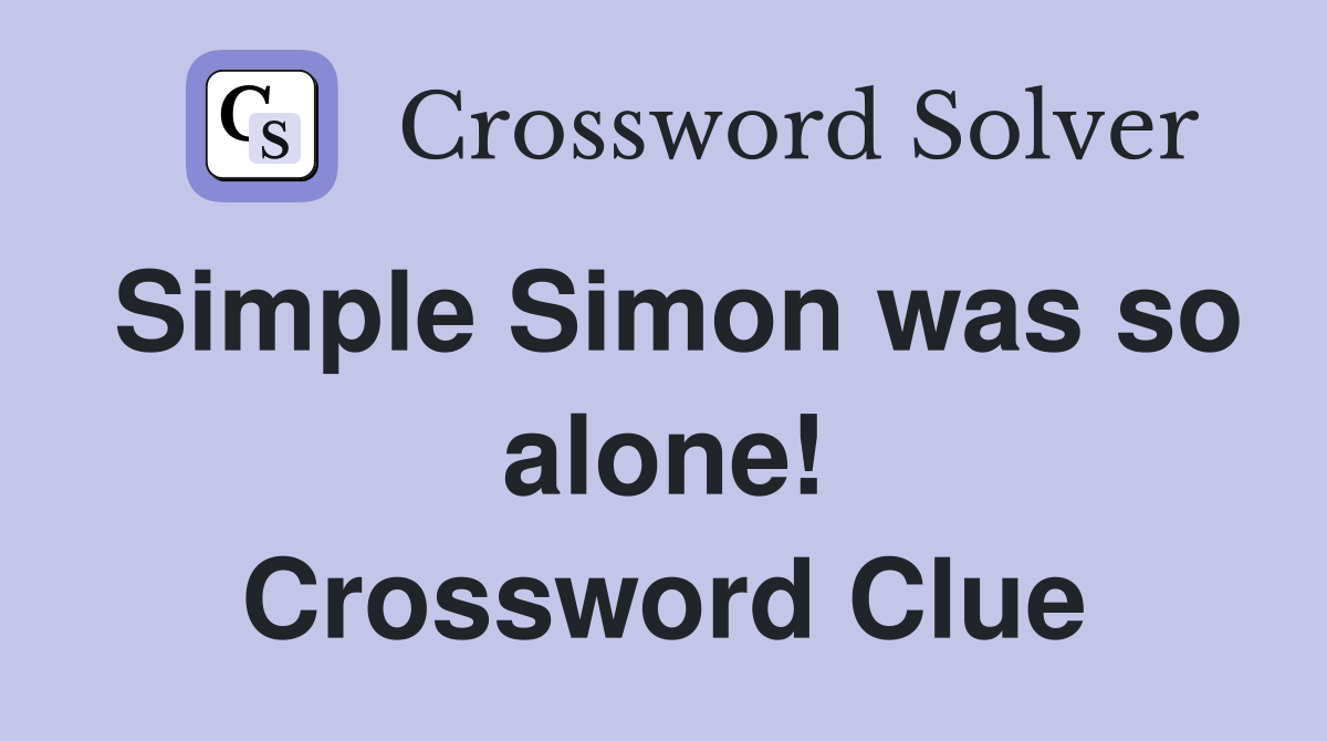 Simple Simon was so alone! Crossword Clue