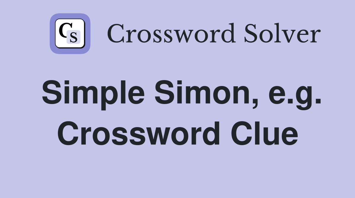Simple Simon, e.g. Crossword Clue